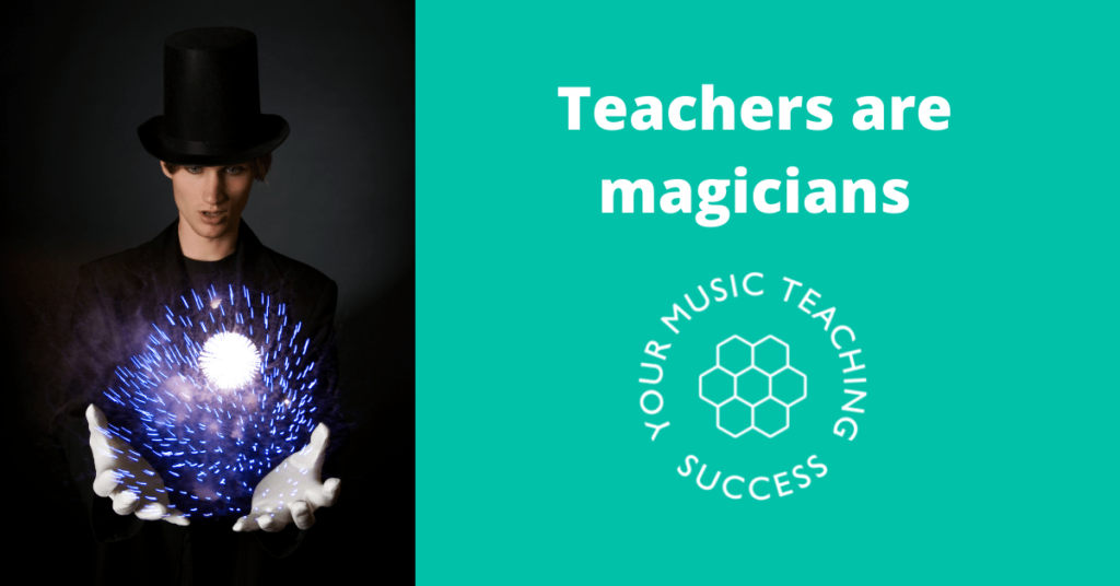 Teachers are magicians